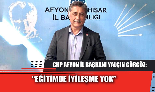 “EĞİTİMDE İYİLEŞME YOK”  