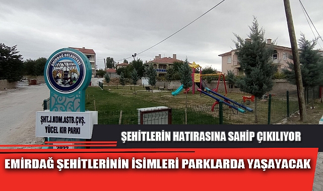 EMİRDAĞ ŞEHİTLERİNİN İSİMLERİ PARKLARDA YAŞAYACAK