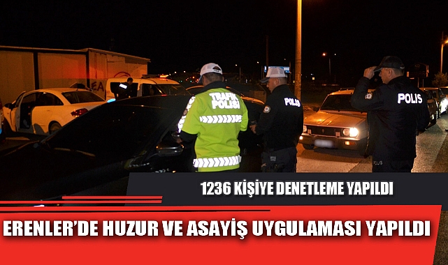 ERENLERDE HUZUR VE ASAYİŞ UYGULAMASI YAPILDI