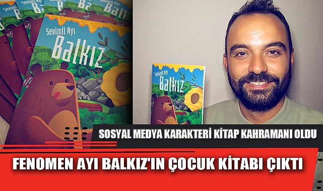 FENOMEN AYI BALKIZ'IN ÇOCUK KİTABI ÇIKTI