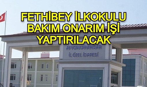 FETHİBEY İLKOKULU BAKIM ONARIM İŞİ YAPTIRILACAK
