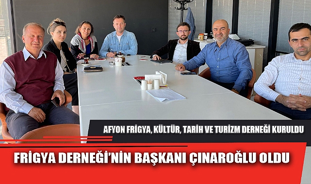 FRİGYA DERNEĞİ’NİN BAŞKANI ÇINAROĞLU OLDU