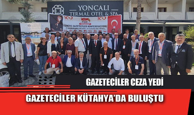 GAZETECİLER KÜTAHYA’DA BULUŞTU