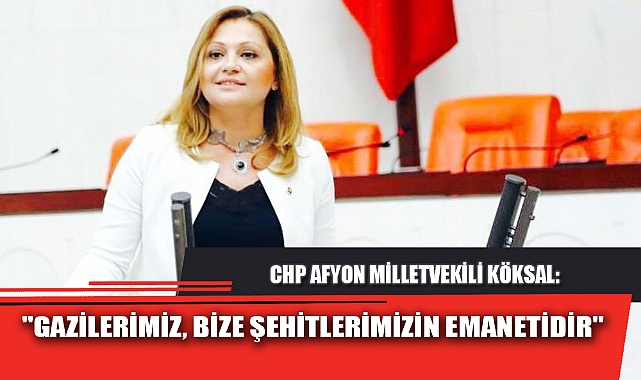 "GAZİLERİMİZ, BİZE ŞEHİTLERİMİZİN EMANETİDİR"
