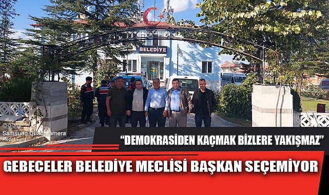 GEBECELER BELEDİYE MECLİSİ BAŞKAN SEÇEMİYOR