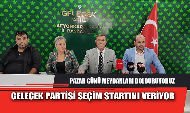 GELECEK PARTİSİ SEÇİM STARTINI VERİYOR