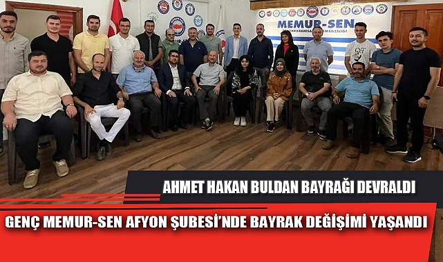 GENÇ MEMUR-SEN AFYON ŞUBESİ’NDE BAYRAK DEĞİŞİMİ YAŞANDI