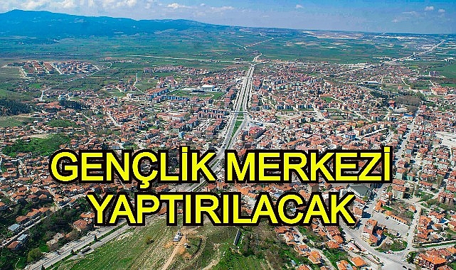 GENÇLİK MERKEZİ YAPTIRILACAK