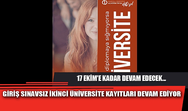 GİRİŞ SINAVSIZ İKİNCİ ÜNİVERSİTE KAYITLARI DEVAM EDİYOR