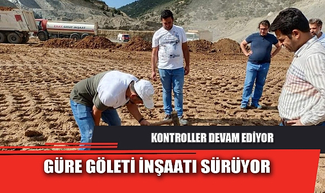 GÜRE GÖLETİ İNŞAATI SÜRÜYOR