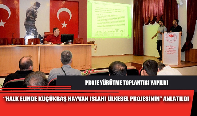 “HALK ELİNDE KÜÇÜKBAŞ HAYVAN ISLAHI ÜLKESEL PROJESİNİN” ANLATILDI