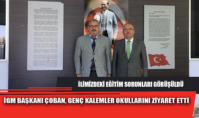 İGM BAŞKANI ÇOBAN, GENÇ KALEMLER OKULLARINI ZİYARET ETTİ