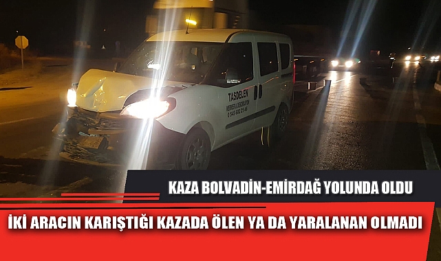 İKİ ARACIN KARIŞTIĞI KAZADA ÖLEN YA DA YARALANAN OLMADI