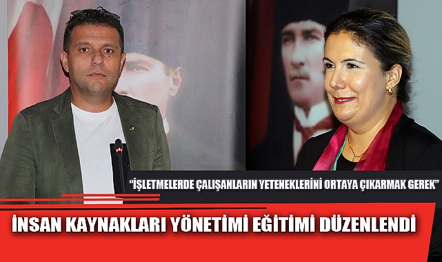 İNSAN KAYNAKLARI YÖNETİMİ EĞİTİMİ DÜZENLENDİ