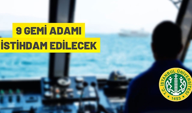 İSTANBUL ÜNİVERSİTESİ REKTÖRLÜĞÜ GEMİ ADAMI ALACAK