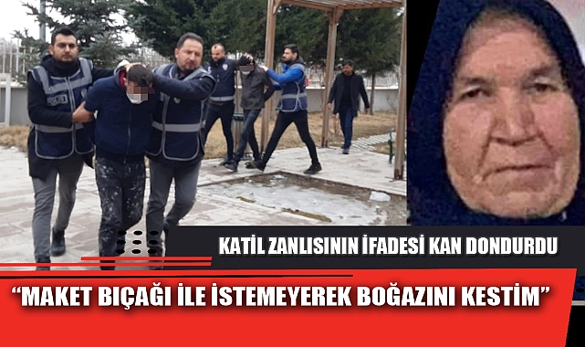 KATİL ZANLISININ İFADESİ KAN DONDURDU