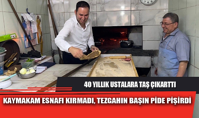KAYMAKAM ESNAFI KIRMADI, TEZGAHIN BAŞIN PİDE PİŞİRDİ