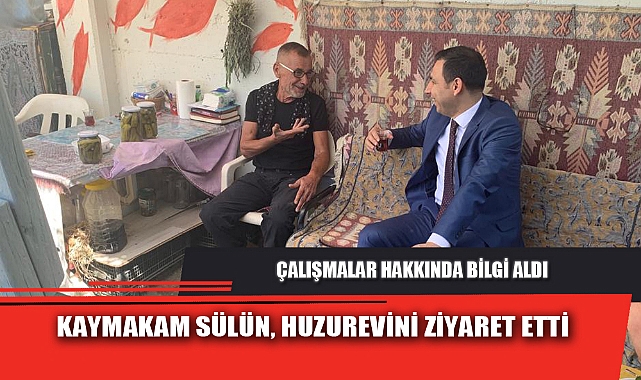 KAYMAKAM SÜLÜN, HUZUREVİNİ ZİYARET ETTİ