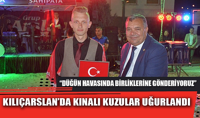 KILIÇARSLAN’DA KINALI KUZULAR UĞURLANDI