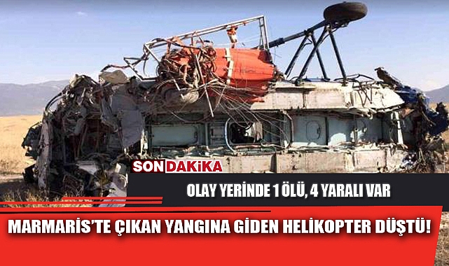 MARMARİS’TE ÇIKAN YANGINA GİDEN HELİKOPTER DÜŞTÜ!