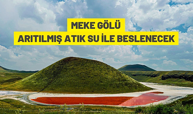 Meke Gölü'nün arıtılmış atık su ile beslenmesi işi ihale edilecektir