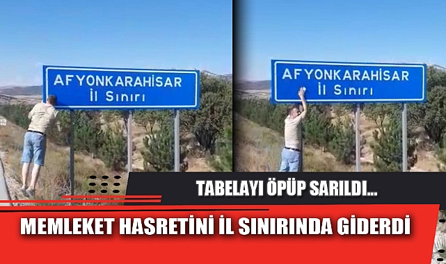 MEMLEKET HASRETİNİ İL SINIRINDA GİDERDİ