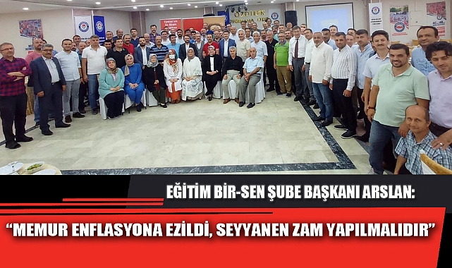 “MEMUR ENFLASYONA EZİLDİ, SEYYANEN ZAM YAPILMALIDIR”