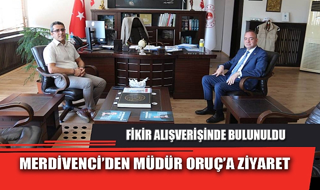 MERDİVENCİ’DEN MÜDÜR ORUÇ’A ZİYARET