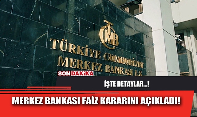 MERKEZ BANKASI FAİZ KARARINI AÇIKLADI!