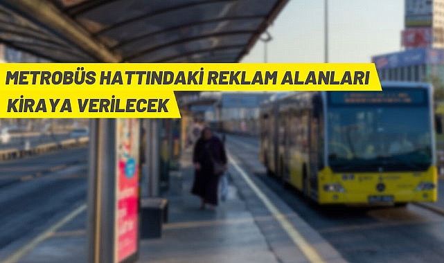 METROBÜS DURAKLARINDAKİ 845 ADET RAKET TİPİ REKLAM UYGULAMALARI İŞLETMEYE VERİLECEK