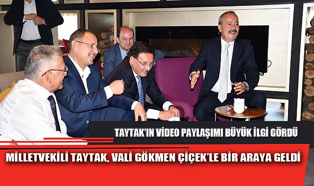 MİLLETVEKİLİ TAYTAK, VALİ GÖKMEN ÇİÇEK’LE BİR ARAYA GELDİ