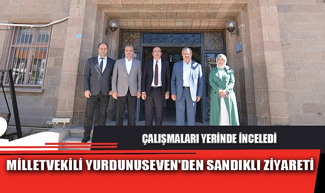 MİLLETVEKİLİ YURDUNUSEVEN'DEN SANDIKLI ZİYARETİ