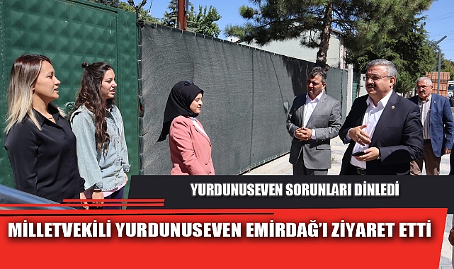 MİLLETVEKİLİ YURDUNUSEVEN EMİRDAĞ’I ZİYARET ETTİ