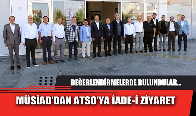 MÜSİAD’DAN ATSO’YA İADE-İ ZİYARET