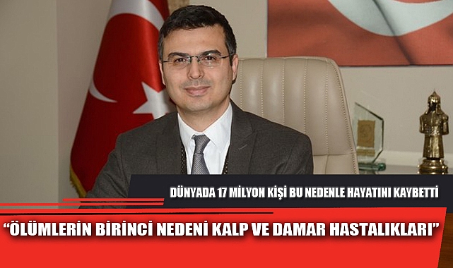 “ÖLÜMLERİN BİRİNCİ NEDENİ KALP VE DAMAR HASTALIKLARI”