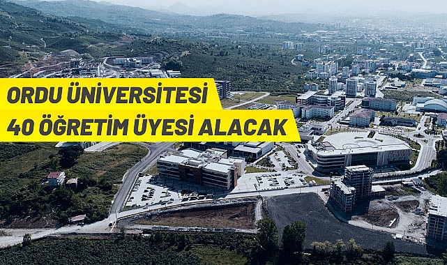 ORDU ÜNİVERSİTESİ ÖĞRETİM ÜYESİ ALIM İLANI YAYINLADI