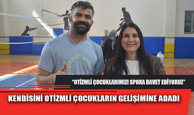 “OTİZMLİ ÇOCUKLARIMIZI SPORA DAVET EDİYORUZ”