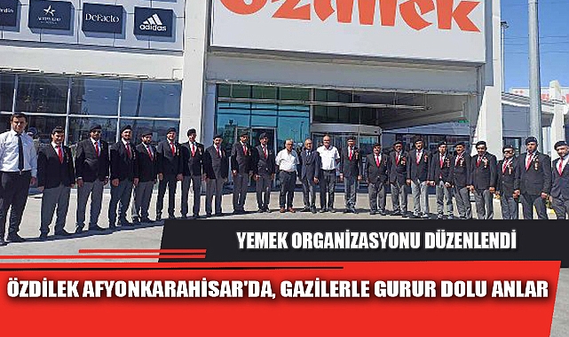 ÖZDİLEK AFYONKARAHİSAR'DA, GAZİLERLE GURUR DOLU ANLAR