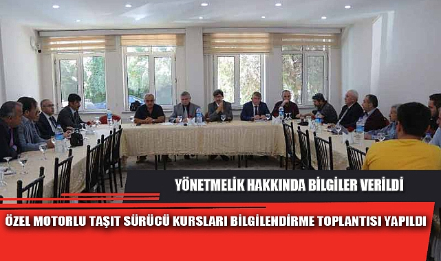ÖZEL MOTORLU TAŞIT SÜRÜCÜ KURSLARI BİLGİLENDİRME TOPLANTISI YAPILDI