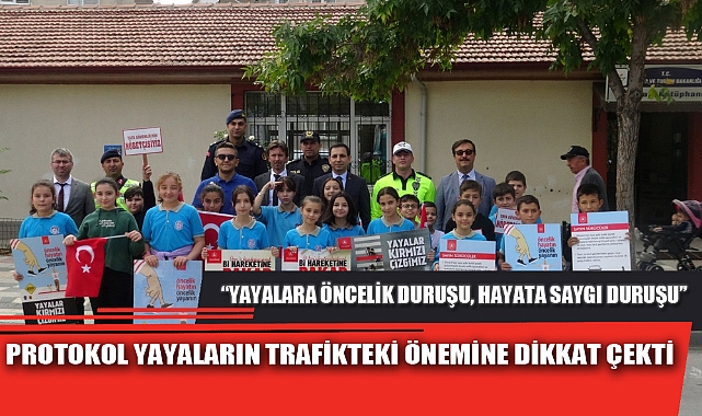 PROTOKOL YAYALARIN TRAFİKTEKİ ÖNEMİNE DİKKAT ÇEKTİ