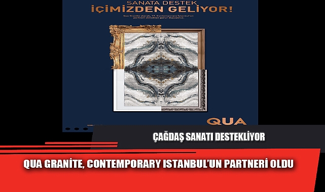 QUA GRANİTE, CONTEMPORARY ISTANBUL’UN PARTNERİ OLDU