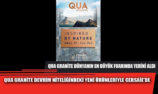 QUA GRANİTE DEVRİM NİTELİĞİNDEKİ YENİ ÜRÜNLERİYLE CERSAİE’DE