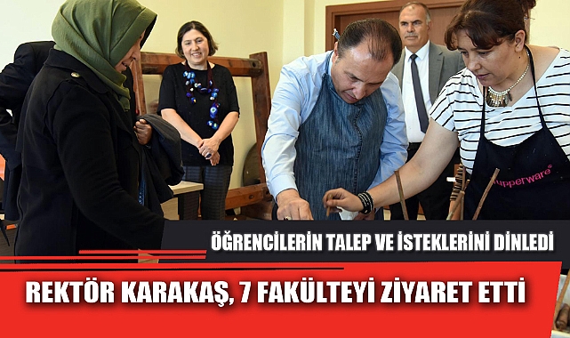 REKTÖR KARAKAŞ, 7 FAKÜLTEYİ ZİYARET ETTİ