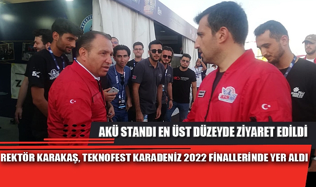 REKTÖR KARAKAŞ, TEKNOFEST KARADENİZ 2022 FİNALLERİNDE YER ALDI
