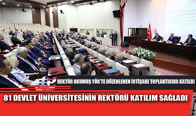 REKTÖR OKUMUŞ YÖK’TE DÜZENLENEN İSTİŞARE TOPLANTISINA KATILDI
