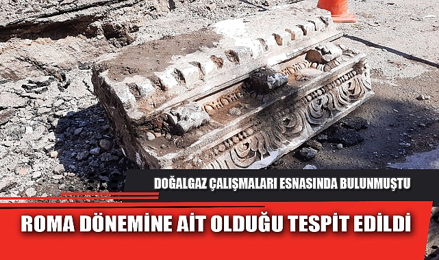 ROMA DÖNEMİNE AİT OLDUĞU TESPİT EDİLDİ