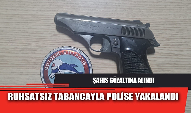 RUHSATSIZ TABANCAYLA POLİSE YAKALANDI