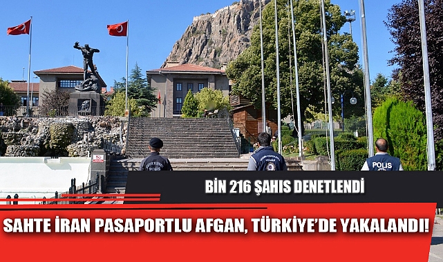 SAHTE İRAN PASAPORTLU AFGAN, TÜRKİYE’DE YAKALANDI!
