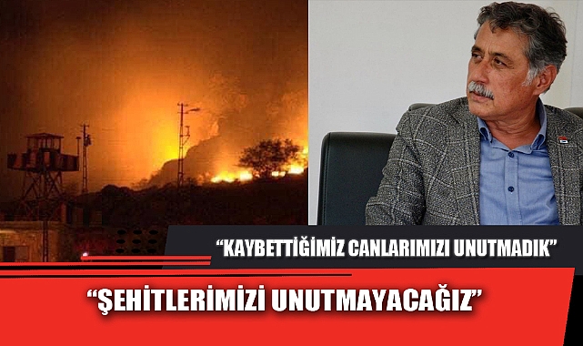 “ŞEHİTLERİMİZİ UNUTMADIK, UNUTMAYACAĞIZ”