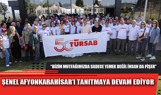 ŞENEL AFYONKARAHİSAR’I TANITMAYA DEVAM EDİYOR
